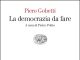 La democrazia da fare: Polito delinea il manifesto politico di Gobetti La democrazia da fare