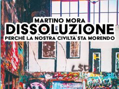 “Dissoluzione. Perché la nostra civiltà sta morendo” di Martino Mora Dissoluzione. Perché la nostra civiltà sta morendo