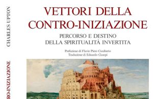 Controiniziazione e spiritualità invertita Vettori della contro-iniziazione. Percorso e destino della spiritualità invertita