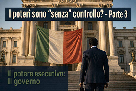 poteri-senza-controllo-governo I poteri sono "senza" controllo? - Parte 3 -Il potere esecutivo: Il Governo
