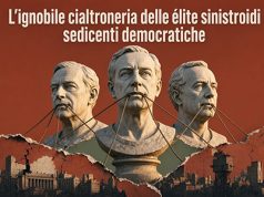 L’ignobile cialtroneria delle élite sinistroidi sedicenti democratiche