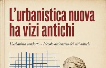 L’urbanistica nuova ha vizi antichi L'urbanistica nuova ha vizi antichi